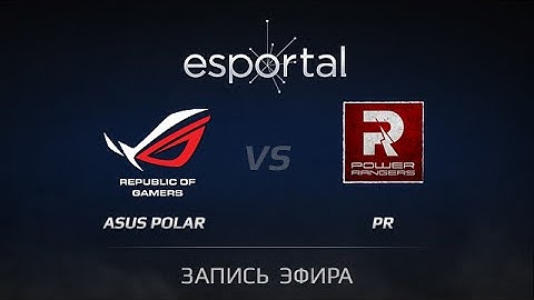 ASUS.POLAR vs Power Rangers, Esportal Qual Finals, Game 4
