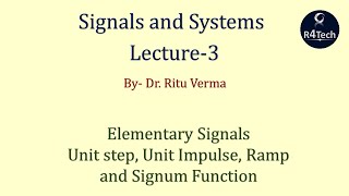 Lecture-3 | Elementary Signals-Unit step, Unit Impulse, Ramp and Signum | Signals and Systems|R4Tech