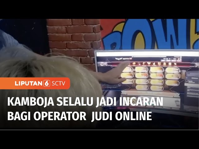 Kamboja Jadi Sarang Bagi Para Operator Judi Online Indonesia, Kenapa? | Liputan 6 class=