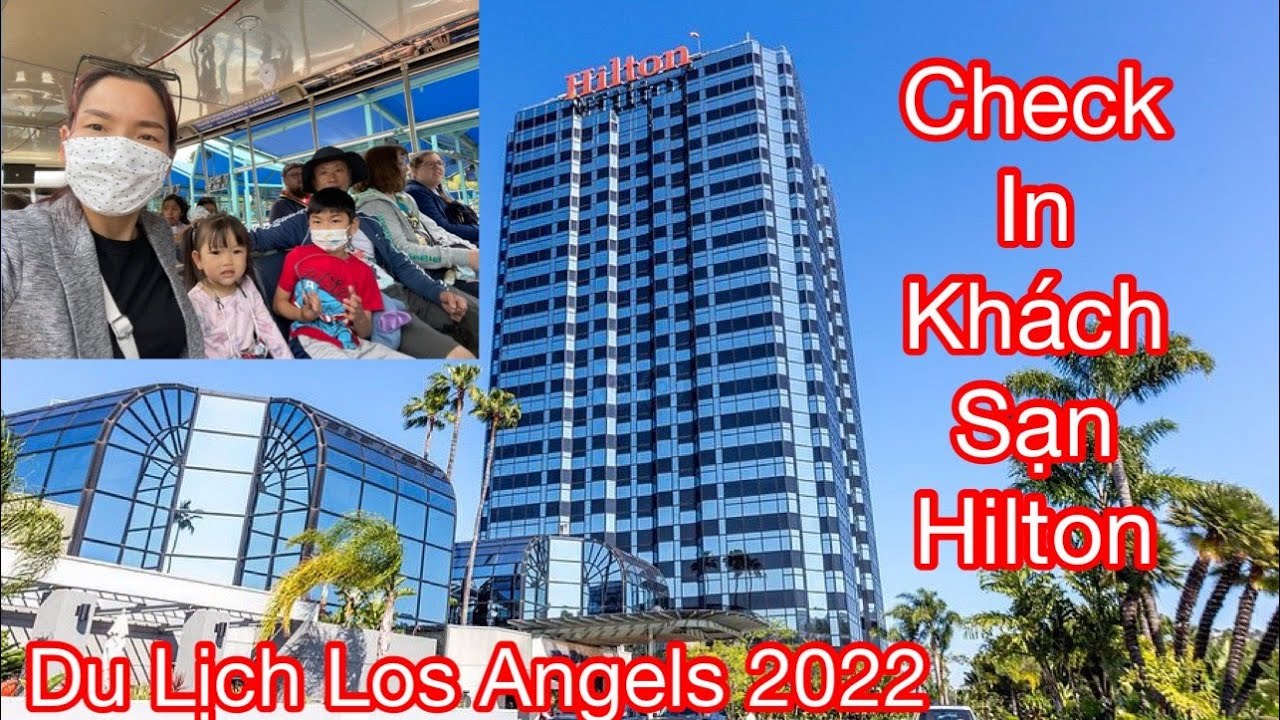 Check In Khách Sạn Hilton Ở Los Angels | Du Lịch Los Angles | Nước Mỹ Diệu Kỳ 115 | Hilton Hotel Usa