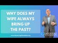 Why Does My Wife Always Bring Up The Past? | Paul Friedman