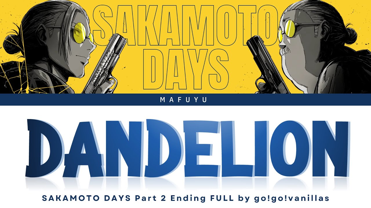 Sakamoto Days Ending 2 FULL『Dandelion』by go!go!vanillas | Lyrics (Kan/Rom/Eng) Sakamoto Days Ending 2 FULL『Dandelion』by go!go!vanillas | Lyrics (Kan/Rom/Eng)