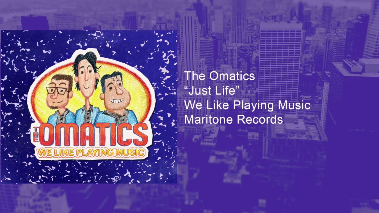 The OMatics  Just Life