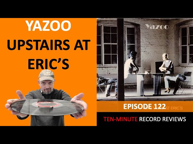 Yazoo (Yaz) - Upstairs At Eric's (Episode 122)