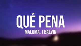 Qué Pena - Maluma, J Balvin (Letra)