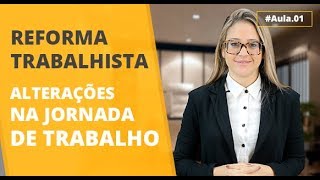 Alterações referentes à jornada de trabalho - Reforma trabalhista #01