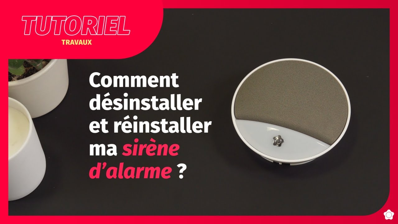 Comment désinstaller et réinstaller votre sirène d’alarme ? Tutoriels