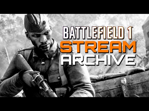 [STREAM ARCHIVE] Battlefield 1: PS4 Livestream 60fps - TheBrokenMachine - [STREAM ARCHIVE] Battlefield 1: PS4 Livestream 60fps - TheBrokenMachine