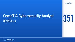 Details Certingo | CompTIA Cybersecurity Analyst (CySA+) (CS0-003) — Question 351 Update