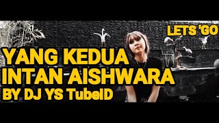 YANG KEDUA DJ REMIX TERBARU BY INTAN AISHWARA DJ REMIX By YS tubeID