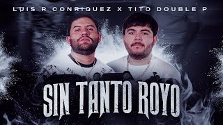 Luis R Conriquez x Tito Double P - Sin Tanto Royo [Audio Oficial 2023]