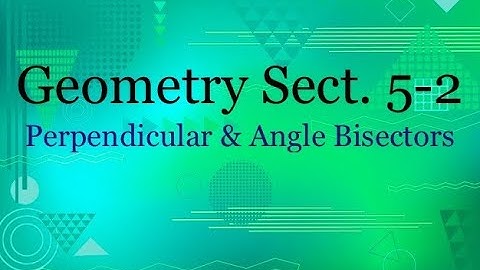 Geometry 5.2 - Perpendicular and Angle Bisectors