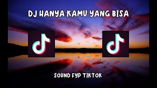 DJ HANYA KAMU YANG BISA - SOUND FYP TIKTOK