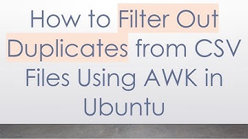 How to Filter Out Duplicates from CSV Files Using AWK in Ubuntu