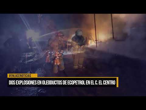 DOS EXPLOSIONES OLEODUCTO EL CENTRO