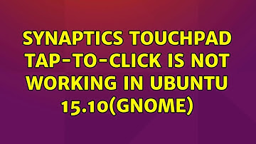 Ubuntu: Synaptics touchpad tap-to-click is not working in Ubuntu 15.10(Gnome) (7 Solutions!!)