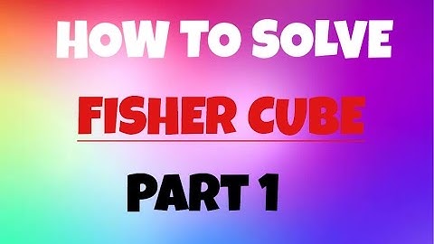 How to solve the fisher cube (part 1)