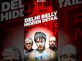 "YOU MISSED THIS DETAIL IN DELHI BELLY"