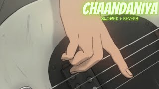 Chaandaniya (Slowed   Reverb) || Mohan Kanan || 2 States 🎧