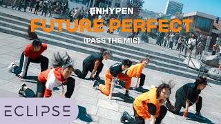 [KPOP IN PUBLIC] ENHYPEN (엔하이픈) - ‘Future Perfect (Pass the MIC)’ One Take Dance Cover by ECLIPSE