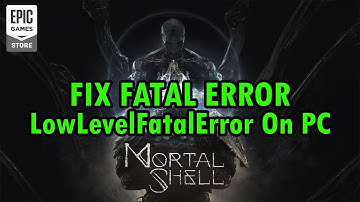 How To Fix Mortal Shell LowLevelFatalError on PC | How To Fix Mortal Shell Fatal Error