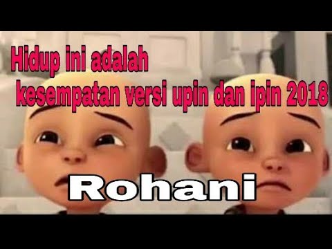 Rohani Hidup Ini Adalah Kesempatan Versi Upin Ipin 2018