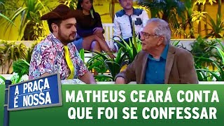 Matheus Ceará conta que foi se confessar | A Praça É Nossa (20/07/17)