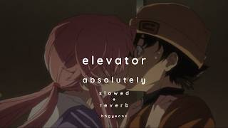 absolutely - elevator  ✰ slowed + reverb ✰