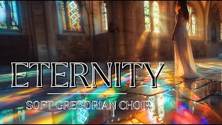 Eternity , soft Gregorian Choir and the voice of an Angel