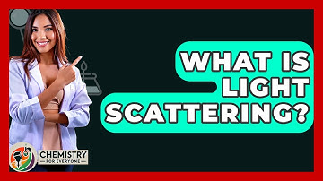 What Is Light Scattering? - Chemistry For Everyone