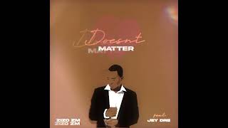 Doesn't matter-Zizo Zm ft Jey dre.(prod by jeydre@igitnation.)