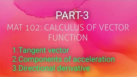 Tangent vector, Directional derivative KTU-MAT 102 CALCULUS OF VECTOR FUNCTION PART-3