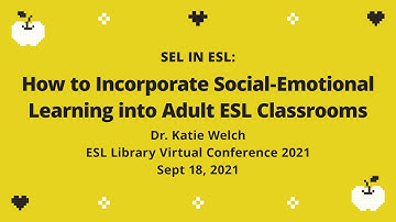 Day 2 Session 3: SEL in ESL: How to Incorporate Social Emotional Learning into Adult ESL Classrooms