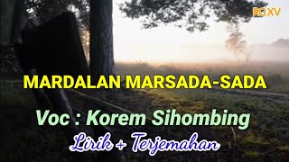 Mardalan Au Marsada-sada; Lirik   Terjemahan; Voc : Korem Sihombing; Cipt : Tilhang Gultom