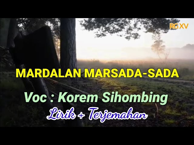 Mardalan Au Marsada-sada; Lirik + Terjemahan; Voc : Korem Sihombing; Cipt : Tilhang Gultom class=