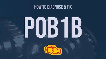 How to Diagnose and Fix P0B1B Engine Code - OBD II Trouble Code Explain