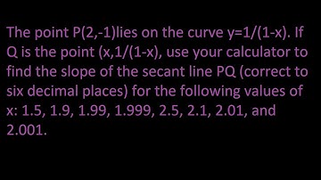 ex 4 The point P(2,-1)lies on the curve y=1/(1-x). If Q ... point (x,1/(1-x), ...slope...secant line