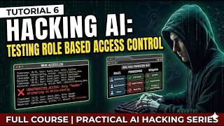 Tutorial 6 | Testing Role Based Access Controls | Full Course | Practical AI Hacking Series