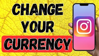How To Change Instagram Currency