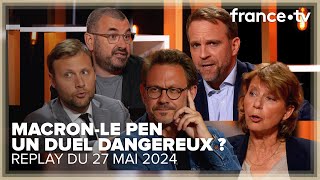 Faut-il s'opposer ou encourager un débat entre Macron et Le Pen ? - C Ce soir du 27 mai 2024