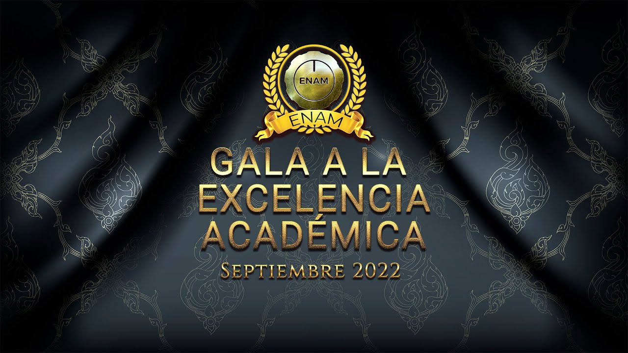 Escuela ENAM / GALA A LA EXCELENCIA ACADÉMICA SEPT 2022 - YouTube