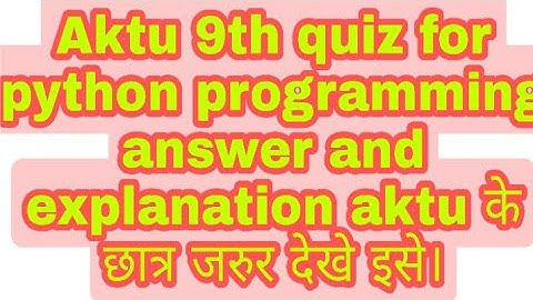 #Aktu 9th quiz for python programming answer and explanation aktu के छात्र जरुर देखे इसे।