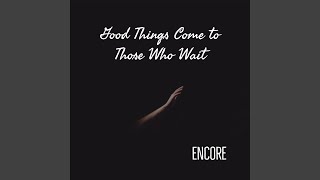 Details Good Things Come to Those Who Wait News