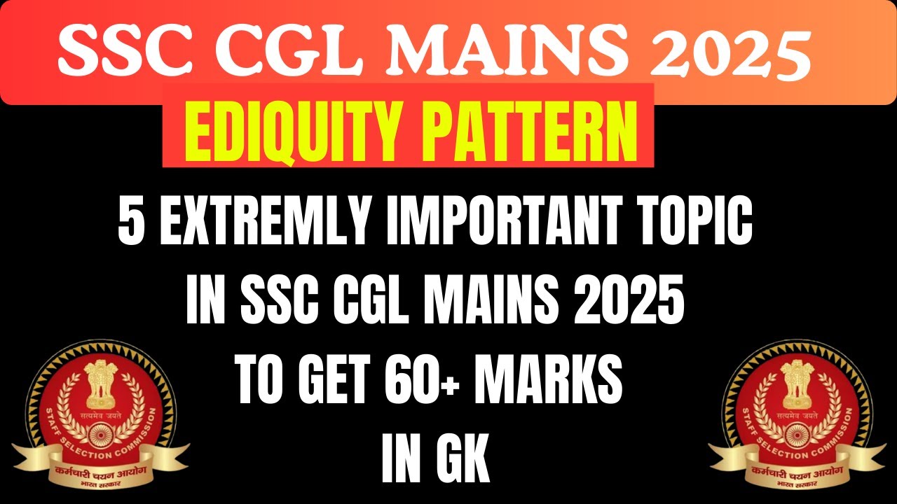 5 EXTREMLY IMPORTANT TOPIC IN SSC CGL MAINS 2025 TO GET 60+ MARKS IN GK ...