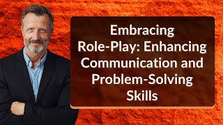 Embracing Role-Play: Enhancing Communication and Problem-Solving Skills