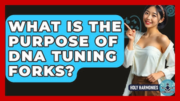 What Is The Purpose Of DNA Tuning Forks? - Holy Harmonies