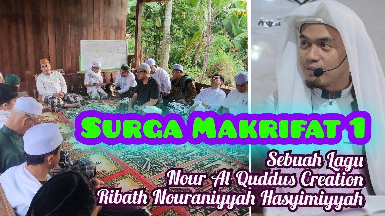 Lagu Islam Surga Makrifat Nour Al Quddus Ribath Nouraniyyah Hasyimiyyah Pengasuh Abuya Arrazy Hasyim