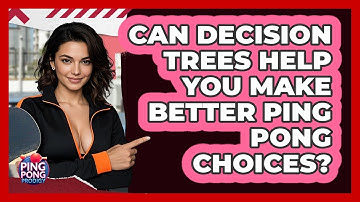 Can Decision Trees Help You Make Better Ping Pong Choices? - Ping Pong Prodigy