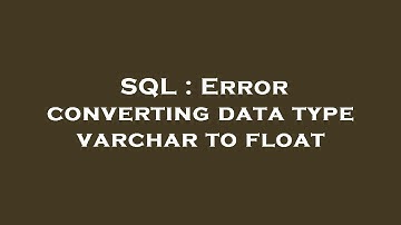 SQL : Error converting data type varchar to float