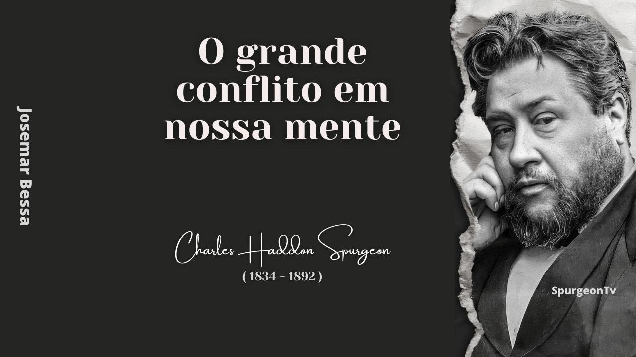 O grande conflito em nossa mente  | C. H. Spurgeon ( 1834 - 1892 )